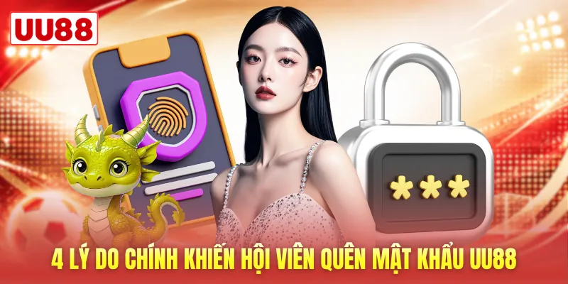 4 lý do chính khiến hội viên quên mật khẩu UU88