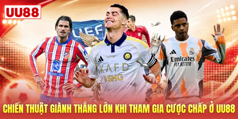Chiến thuật giành thắng lớn khi tham gia cược chấp ở UU88