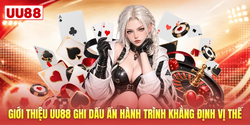 Giới thiệu UU88 ghi dấu ấn trong hành trình khẳng định vị thế