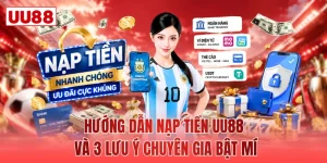 Hướng Dẫn Nạp Tiền UU88 Và 3 Lưu Ý Chuyên Gia Bật Mí