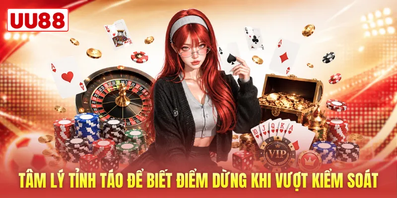 Tâm lý tỉnh táo để biết điểm dừng khi vượt kiểm soát