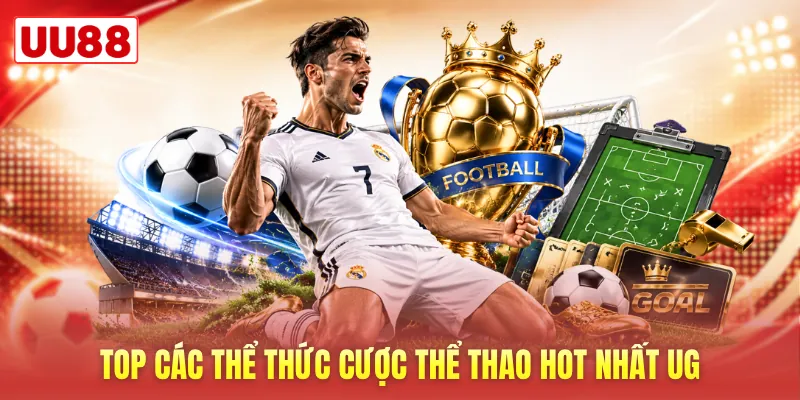 Top các thể thức cược thể thao hot nhất UG